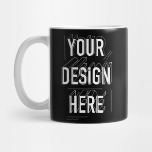 YOUR Design here Mug